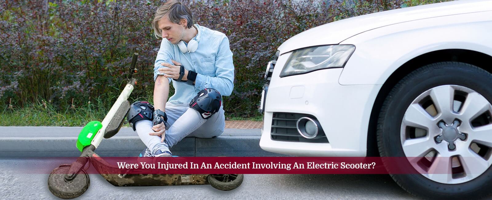 Were You Injured In An Accident Involving An Electric Scooter?